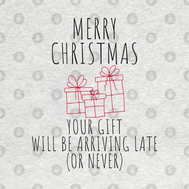 Merry Christmas Your Gift Will Be Arriving Late Or Never. Christmas Humor. Rude, Offensive, Inappropriate Christmas Design In Black And Red by That Cheeky Tee